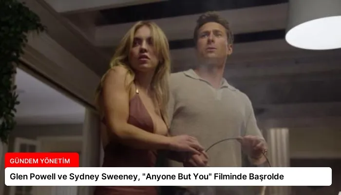 Glen Powell ve Sydney Sweeney, “Anyone But You” Filminde Başrolde