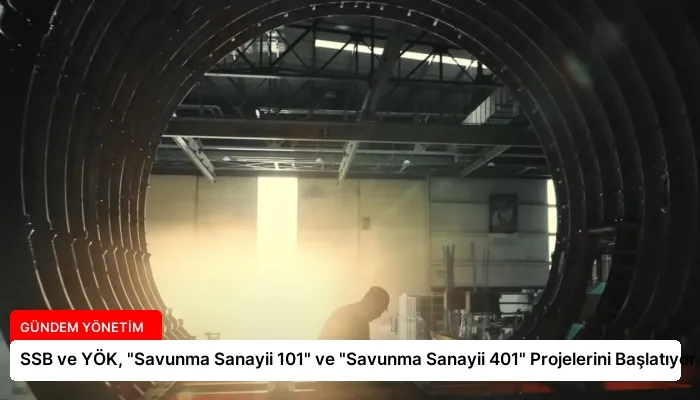 SSB ve YÖK, “Savunma Sanayii 101” ve “Savunma Sanayii 401” Projelerini Başlatıyor