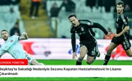 Beşiktaş’ta Sakatlığı Nedeniyle Sezonu Kapatan Hadziahmetovic’in Lisansı Çıkarılmadı
