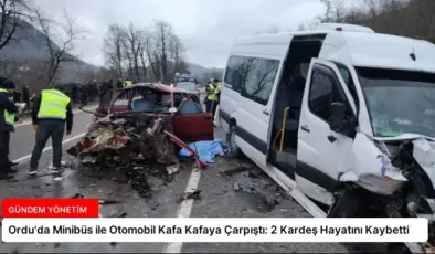 Ordu’da Minibüs ile Otomobil Kafa Kafaya Çarpıştı: 2 Kardeş Hayatını Kaybetti