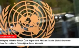 Birleşmiş Milletler Filistin Özel Raportörü: ABD’nin İsrail’e Silah Gönderme Planı Gazzelilerin Güvenliğine Zarar Verebilir