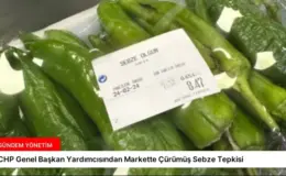 CHP Genel Başkan Yardımcısından Markette Çürümüş Sebze Tepkisi
