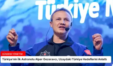 Türkiye’nin İlk Astronotu Alper Gezeravcı, Uzaydaki Türkiye Hedeflerini Anlattı