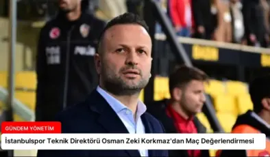 İstanbulspor Teknik Direktörü Osman Zeki Korkmaz’dan Maç Değerlendirmesi