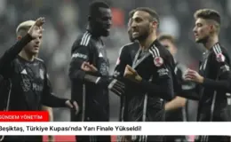 Beşiktaş, Türkiye Kupası’nda Yarı Finale Yükseldi!
