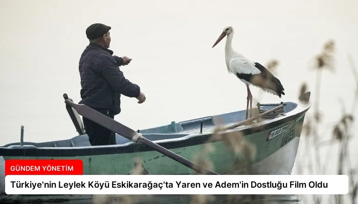 Türkiye’nin Leylek Köyü Eskikarağaç’ta Yaren ve Adem’in Dostluğu Film Oldu