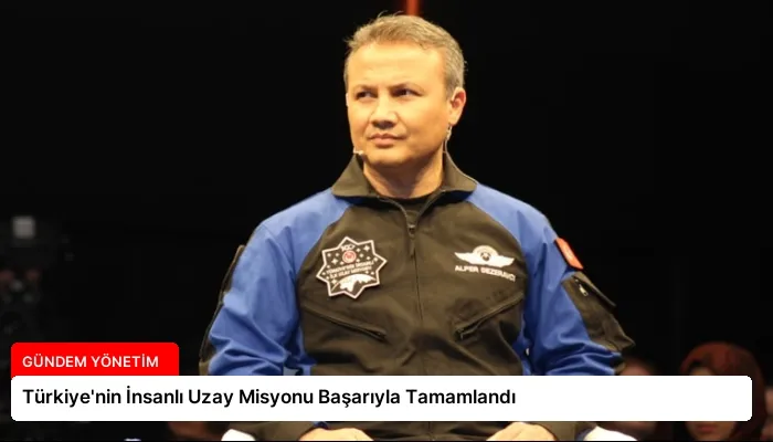 Türkiye’nin İnsanlı Uzay Misyonu Başarıyla Tamamlandı