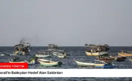 İsrail’in Balıkçıları Hedef Alan Saldırıları