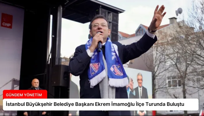 İstanbul Büyükşehir Belediye Başkanı Ekrem İmamoğlu İlçe Turunda Buluştu