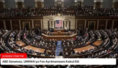 ABD Senatosu, UNRWA’ya Fon Ayrılmamasını Kabul Etti