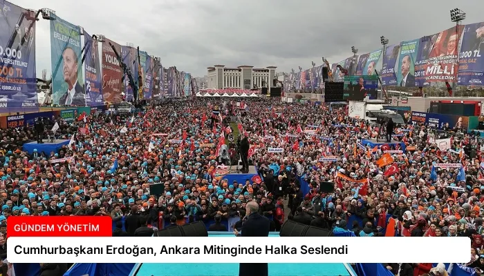 Cumhurbaşkanı Erdoğan, Ankara Mitinginde Halka Seslendi