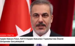 Dışişleri Bakanı Fidan, NATO Dışişleri Bakanları Toplantısı’nda Önemli Görüşmeler Gerçekleştirdi
