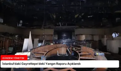 İstanbul’daki Gayrettepe’deki Yangın Raporu Açıklandı