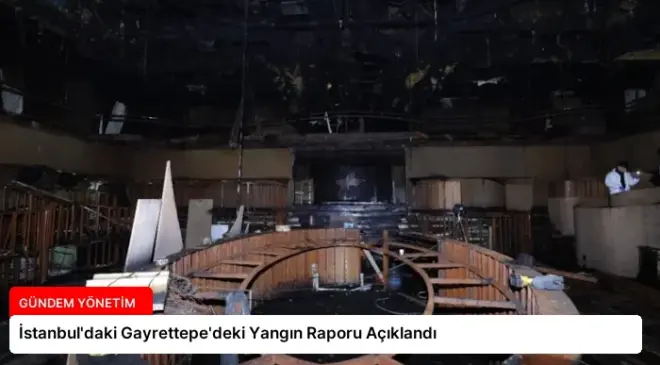 İstanbul’daki Gayrettepe’deki Yangın Raporu Açıklandı