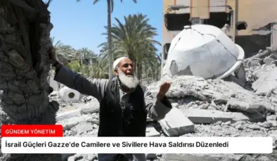 İsrail Güçleri Gazze’de Camilere ve Sivillere Hava Saldırısı Düzenledi