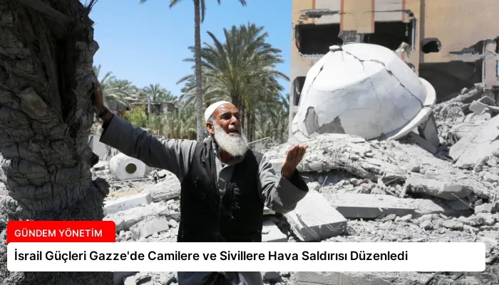 İsrail Güçleri Gazze’de Camilere ve Sivillere Hava Saldırısı Düzenledi