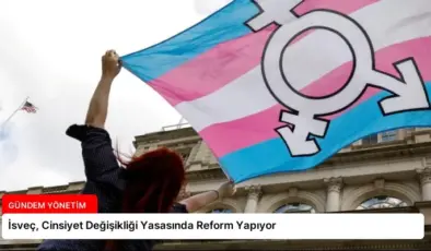 İsveç, Cinsiyet Değişikliği Yasasında Reform Yapıyor