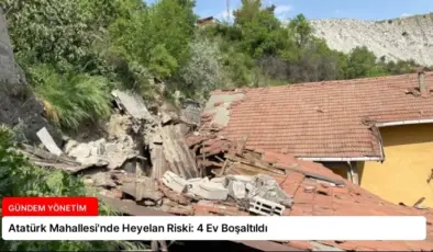 Atatürk Mahallesi’nde Heyelan Riski: 4 Ev Boşaltıldı