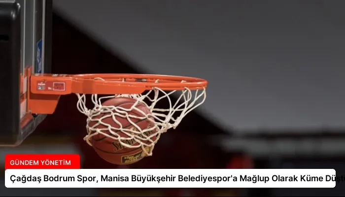 Çağdaş Bodrum Spor, Manisa Büyükşehir Belediyespor’a Mağlup Olarak Küme Düştü