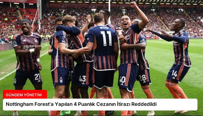 Nottingham Forest’a Yapılan 4 Puanlık Cezanın İtirazı Reddedildi