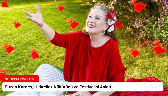Suzan Kardeş, Hıdırellez Kültürünü ve Festivalini Anlattı