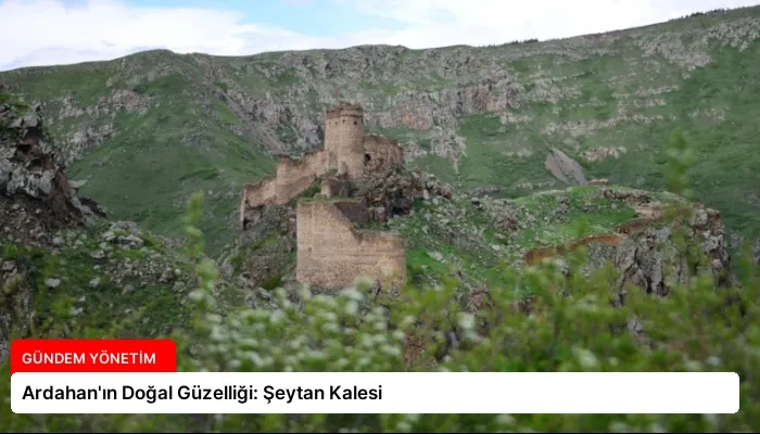 Ardahan’ın Doğal Güzelliği: Şeytan Kalesi