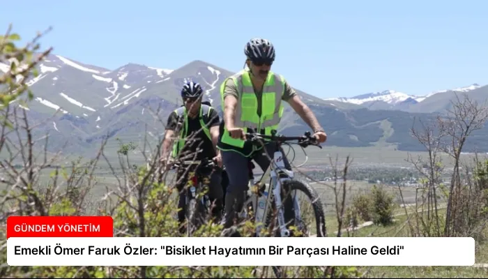 Emekli Ömer Faruk Özler: “Bisiklet Hayatımın Bir Parçası Haline Geldi”