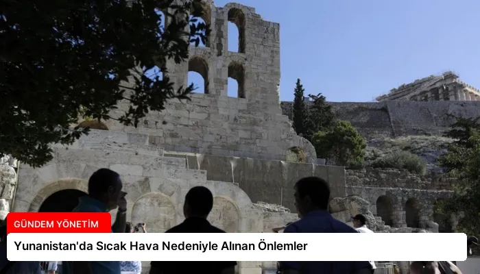 Yunanistan’da Sıcak Hava Nedeniyle Alınan Önlemler