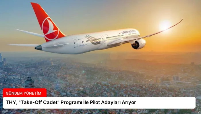 THY, “Take-Off Cadet” Programı İle Pilot Adayları Arıyor