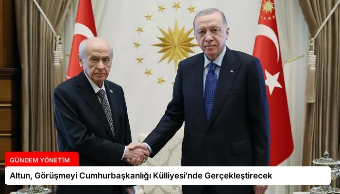 Altun, Görüşmeyi Cumhurbaşkanlığı Külliyesi’nde Gerçekleştirecek