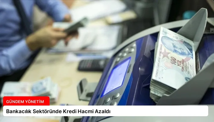 Bankacılık Sektöründe Kredi Hacmi Azaldı