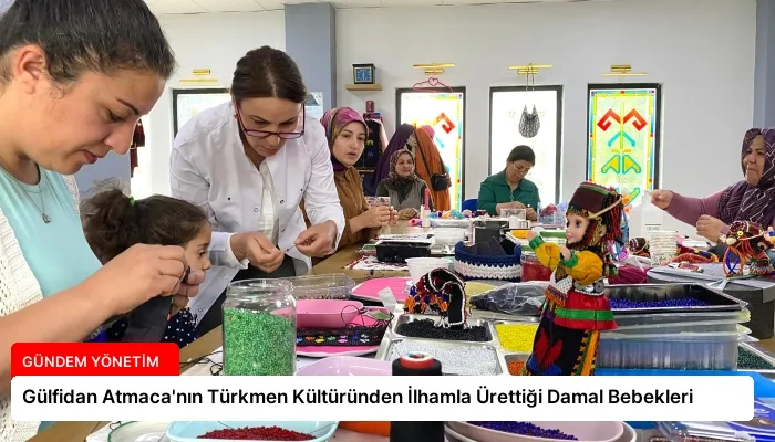 Gülfidan Atmaca’nın Türkmen Kültüründen İlhamla Ürettiği Damal Bebekleri