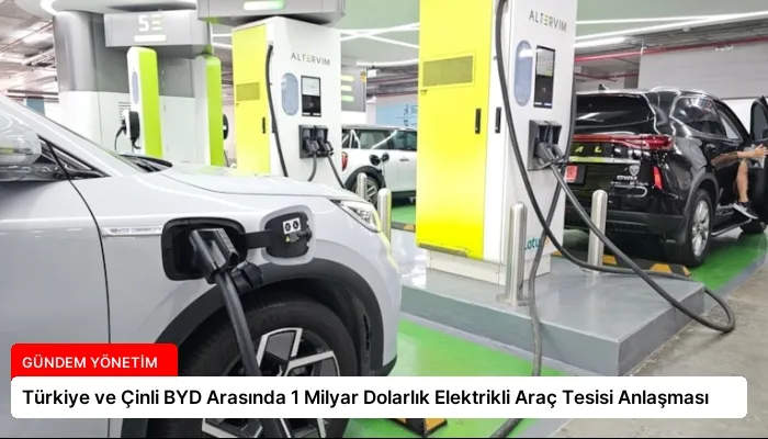 Türkiye ve Çinli BYD Arasında 1 Milyar Dolarlık Elektrikli Araç Tesisi Anlaşması