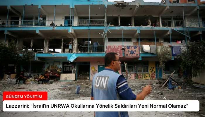 Lazzarini: “İsrail’in UNRWA Okullarına Yönelik Saldırıları Yeni Normal Olamaz”