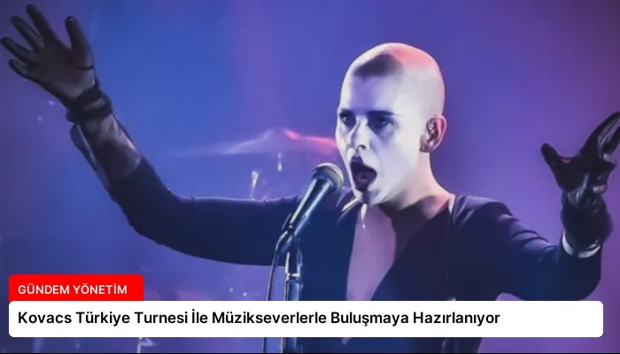 Kovacs Türkiye Turnesi İle Müzikseverlerle Buluşmaya Hazırlanıyor
