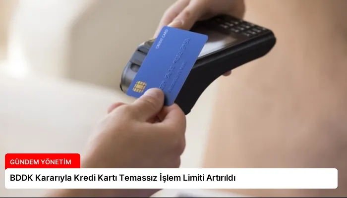 BDDK Kararıyla Kredi Kartı Temassız İşlem Limiti Artırıldı