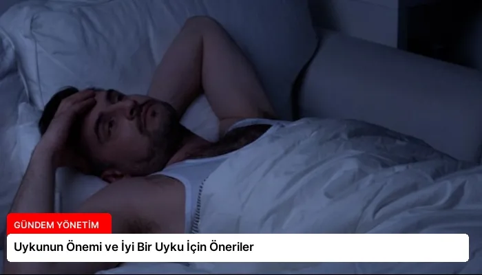 Uykunun Önemi ve İyi Bir Uyku İçin Öneriler