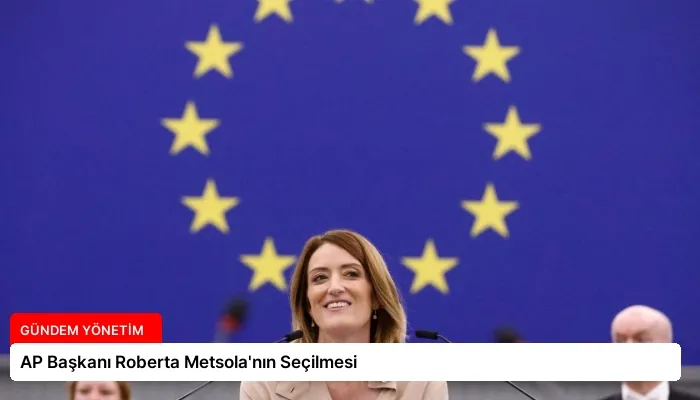 AP Başkanı Roberta Metsola’nın Seçilmesi