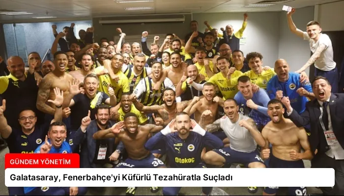 Galatasaray, Fenerbahçe’yi Küfürlü Tezahüratla Suçladı