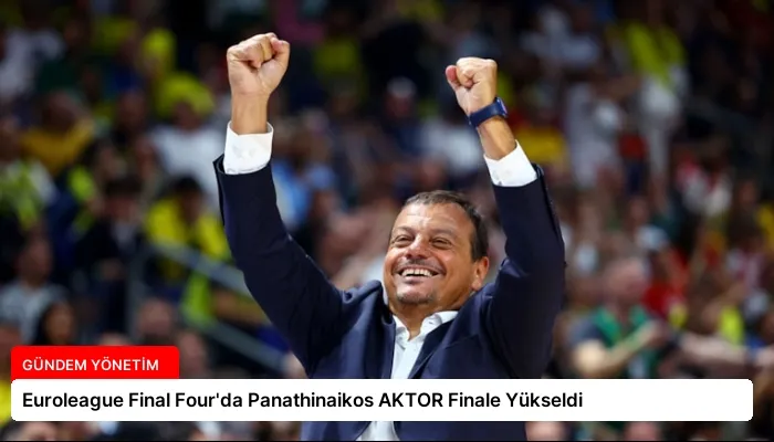 Euroleague Final Four’da Panathinaikos AKTOR Finale Yükseldi