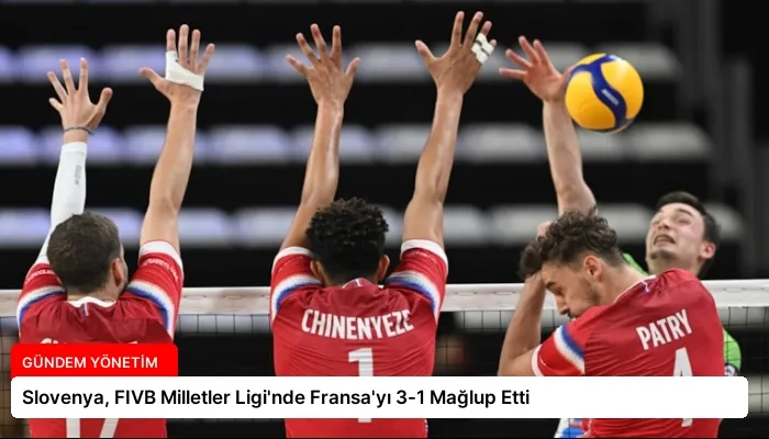 Slovenya, FIVB Milletler Ligi’nde Fransa’yı 3-1 Mağlup Etti