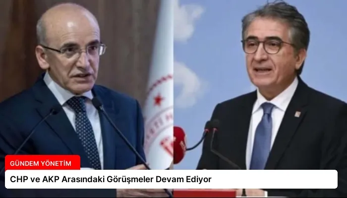 CHP ve AKP Arasındaki Görüşmeler Devam Ediyor