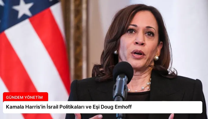 Kamala Harris’in İsrail Politikaları ve Eşi Doug Emhoff