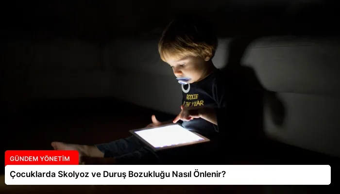 Çocuklarda Skolyoz ve Duruş Bozukluğu Nasıl Önlenir?