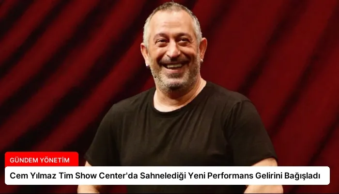 Cem Yılmaz Tim Show Center’da Sahnelediği Yeni Performans Gelirini Bağışladı
