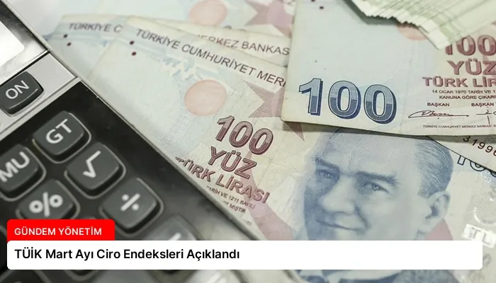 TÜİK Mart Ayı Ciro Endeksleri Açıklandı