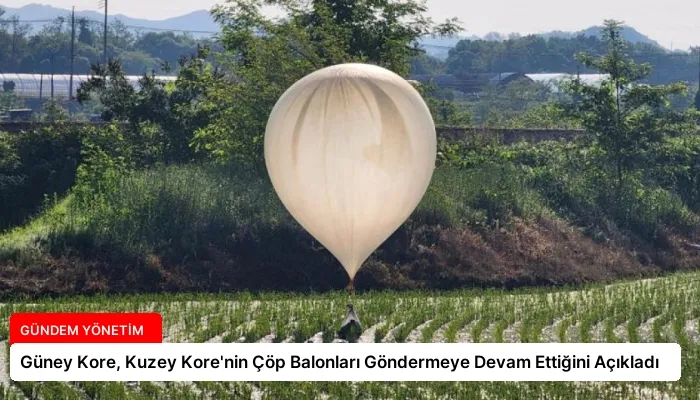 Güney Kore, Kuzey Kore’nin Çöp Balonları Göndermeye Devam Ettiğini Açıkladı