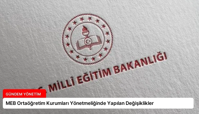 MEB Ortaöğretim Kurumları Yönetmeliğinde Yapılan Değişiklikler