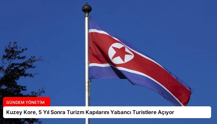 Kuzey Kore, 5 Yıl Sonra Turizm Kapılarını Yabancı Turistlere Açıyor