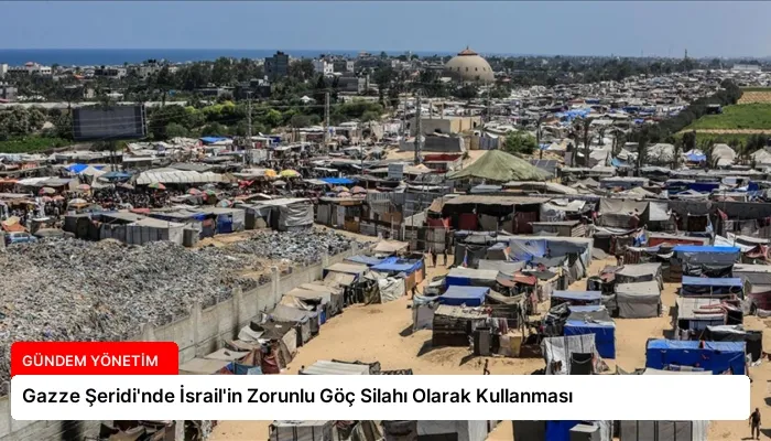 Gazze Şeridi’nde İsrail’in Zorunlu Göç Silahı Olarak Kullanması